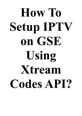How To Setup IPTV on GSE Using Xtream Codes API