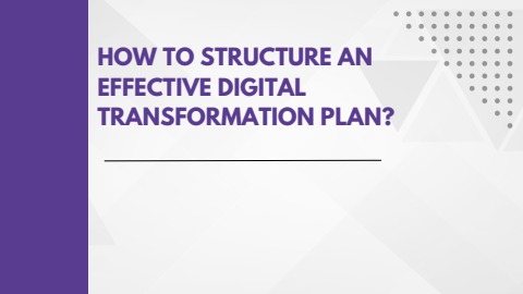 HOW TO STRUCTURE AN EFFECTIVE DIGITAL TRANSFORMATION PLAN