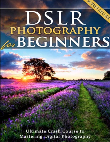 DSLR Photography for Beginners_ Take 10 Times Better Pictures in 48 ...