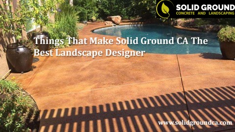 Things That Make Solid Ground CA The Best Landscape Designer - Solid ...