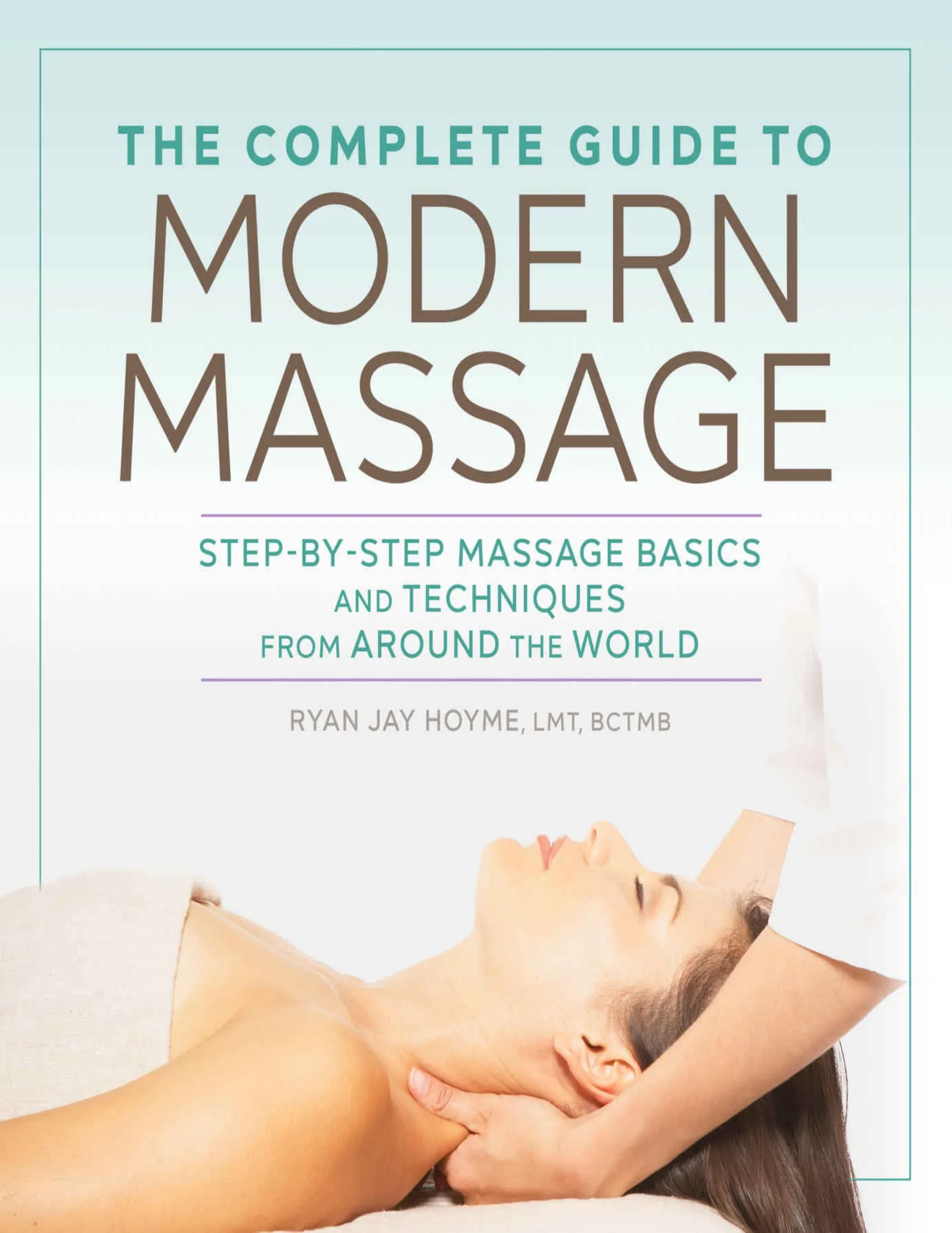 The Complete Guide to Modern Massage Step by Step Massage Basics