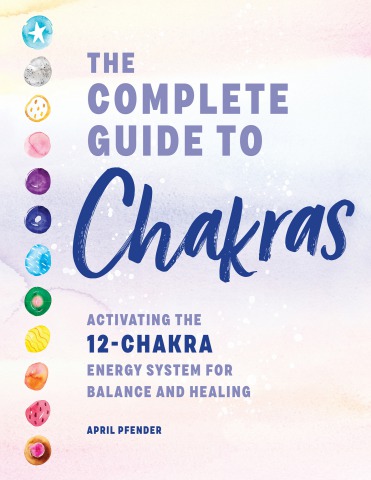 The Complete Guide to Chakras Activating the 12-Chakra Energy System ...