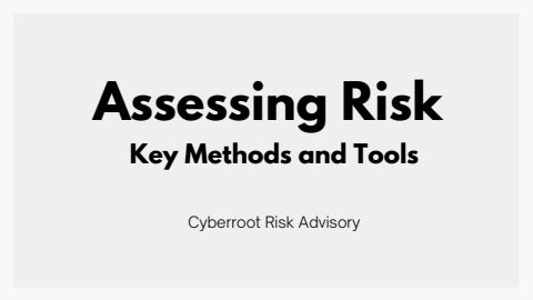 Assessing Risk: Key Methods and Tools | Cyberroot Risk Advisory