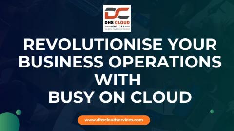 Revolutionise Your Business Operations with Busy On Cloud