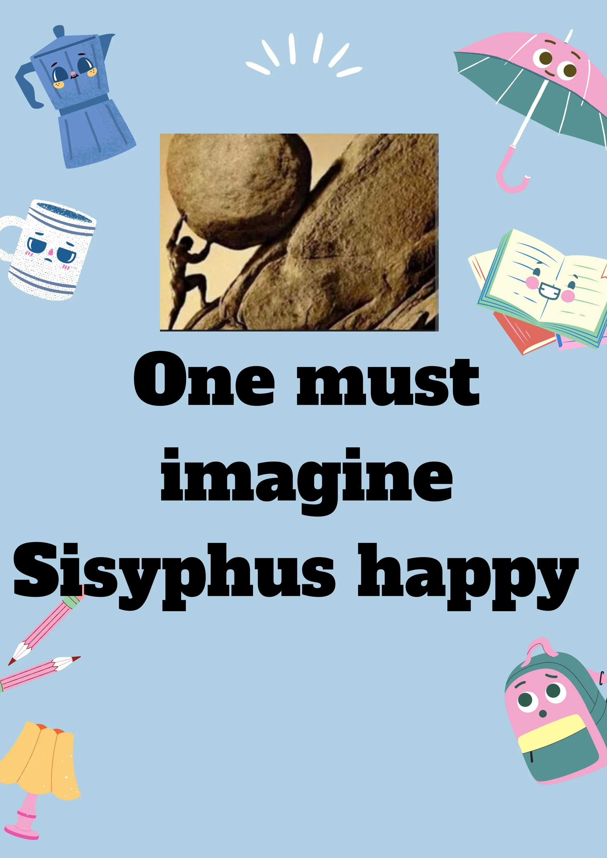 One must imagine Sisyphus happy