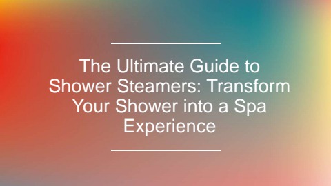 The Ultimate Guide to Shower Steamers Transform Your Shower into a Spa ...