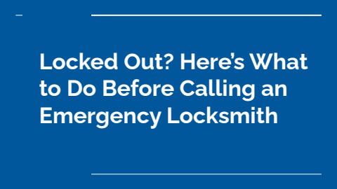 Locked Out_ Here’s What to Do Before Calling an Emergency Locksmith
