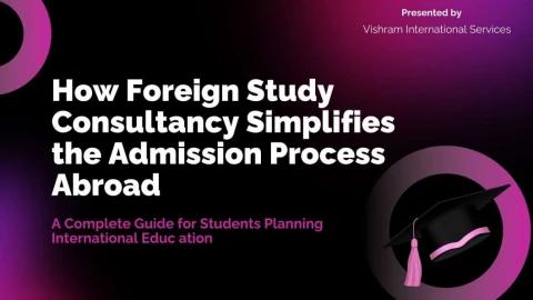 How Foreign Study Consultancy Simplifies the Admission Process Abroad