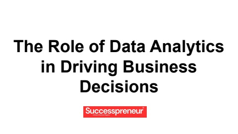 The Role of Data Analytics in Driving Business Decisions - The success ...