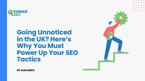 Going Unnoticed in the UK? Here’s Why You Must Power Up Your SEO